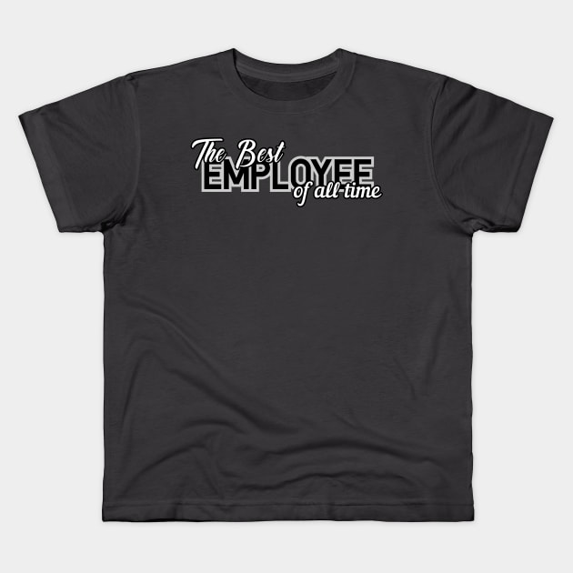 the best employee of all time Kids T-Shirt by privateeapparel